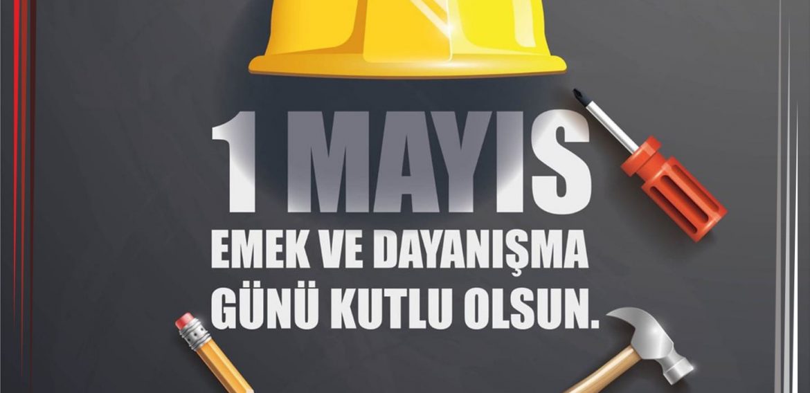 1 Mayıs Emek Ve Dayanışma Günü Kutlu Olsun. ✏🪛🛠